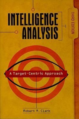 Intelligence Analysis: A Target-Centric Approach, 3rd Edition
