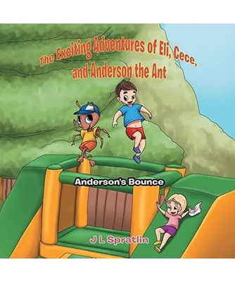 The Exciting Adventures of Eli, Cece, and Anderson the Ant: Anderson's Bounce, J