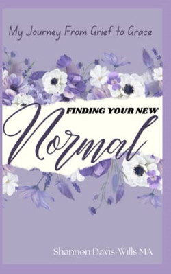 Finding Your New Normal:  Growing from Grief to  Grace - Paperback NEW Davis-Wil