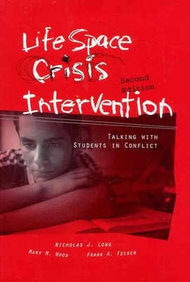 Life Space Crisis Intervention: Talking With Students in Conflict, 2nd Editi...