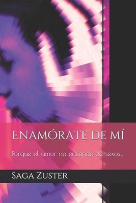 Enamrate de m: Porque el amor no entiende de sexos... by Saga Zuster (Spanish) P