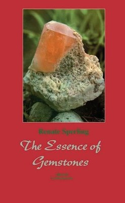 Renate Sperling The Essence of Gemstones (Gebundene Ausgabe)