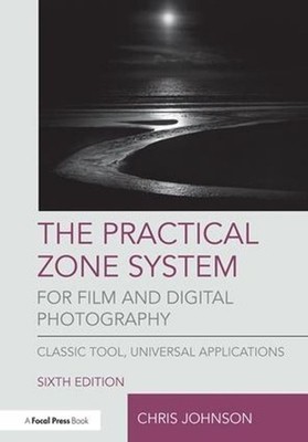 The Practical Zone System for Film and Digital Photography: Classic Tool, Univer