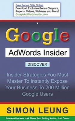 Google Adwords Insider: Insider Strategies You Must Master T...