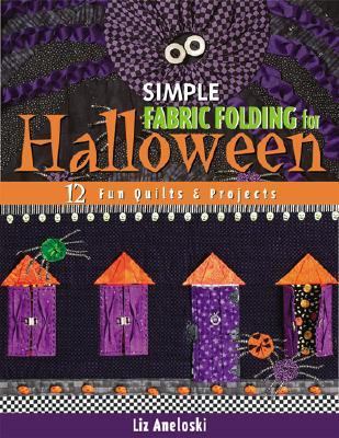 Simple Fabric Folding for Halloween: 12 Fun Quilts & Projects