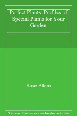 Perfect Plants: Profiles of Special Plants for Your Garden By Ro