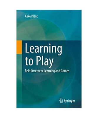 Learning to Play: Reinforcement Learning and Games, Aske Plaat