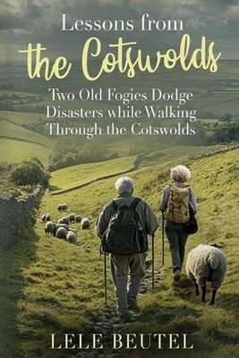 Lessons from the Cotswolds: Two Old Fogies Dodge Disasters while Walking Through
