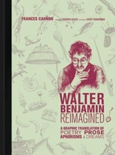 Walter Benjamin Reimagined: A Graphic Translation of Poetry, Prose, Aphorisms, a