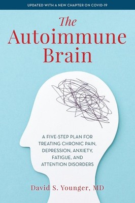 The Autoimmune Brain: A Five-Step Plan for Treating Chronic Pain, Depression, An