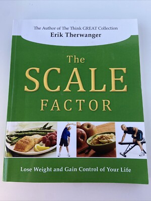 Scale Factor : Lose Weight and Gain Control of Your Life by Erik Therwanger...