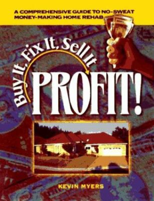 Buy It, Fix It, Sell It : Profit! by Kevin C Myers