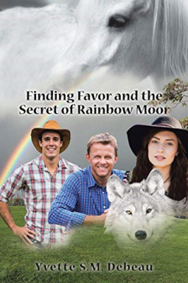 Finding Favor and the Secret of Rainbow Moor -  NEW Yvette S M Debe 2016
