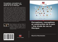 Perceptions, Conceptions Et Construction De La Paix : Une éTude De Cas Au...