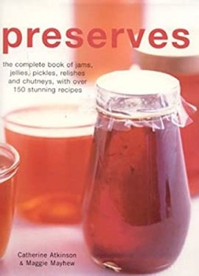 Preserves : The Complete Book of Jams, Jellies and Pickles Hardco
