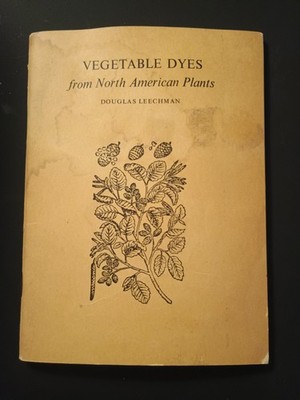 Vegetable Dyes From North American Plants by John Douglas Leechman