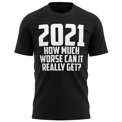 2021 How Much Worse Can It Really Get T-Shirt Lustig Lockdown Stay At Home Woke
