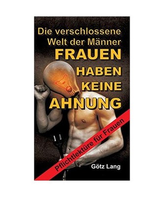 FRAUEN HABEN KEINE AHNUNG: Die verschlossene Welt der Männer: Die verschlossene