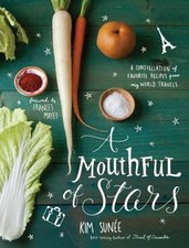 A Mouthful of Stars: A Constellation of Favorite Recipes from My World Travels 