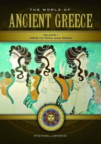Explore The World of Ancient Greece: Daily Life Encyclopedia in 2 Volumes