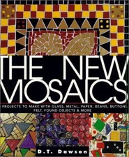 The New Mosaics : 40 Projects to Make with Glass, Metal, Paper, B