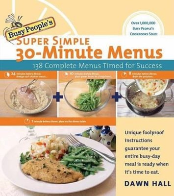 Busy People's Super Simple 30-Minute Menus : 137 Complete Meals T