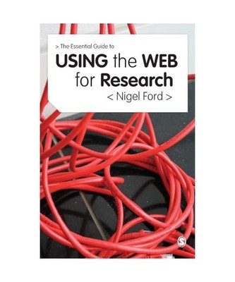 The Essential Guide to Using the Web for Research, Nigel Ford