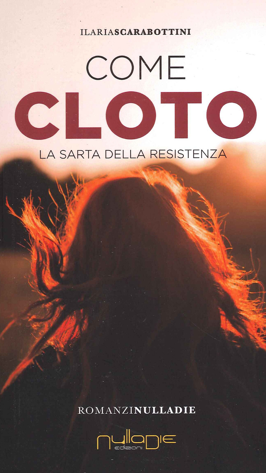 Libri Scarabottini Ilaria - Come Cloto. La Sarta Della Resistenza