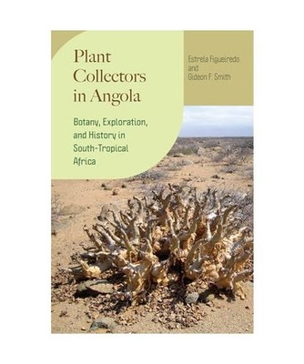 Plant Collectors in Angola: Botany, Exploration, and History in South-Tropical A