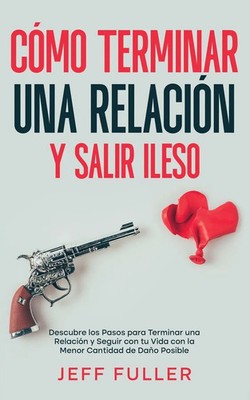 Cómo Terminar una Relación y Salir Ileso Jeff Fuller Taschenbuch Spanisch 2023
