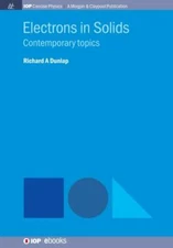 Electrons in Solids: Contemporary Topics (Iop Concise Physics), Dunlap, Richard 