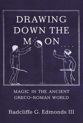 Drawing Down the Moon | Magic in the Ancient Greco-Roman World | Iii | Englisch