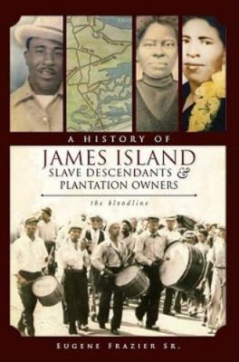 History of James Island Slave Descendants & Plantation Owners : The Bloodline...