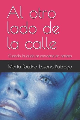 Al otro lado de la calle: Cuando la duda se convierte en certeza by Mar?a Paulin