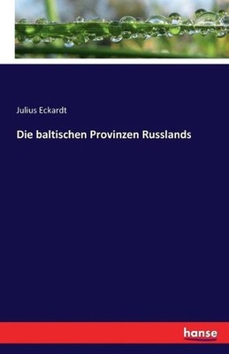 Die baltischen Provinzen Russlands by Julius Wilhelm Albert Von Eckardt (German)