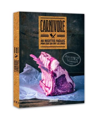 Carnivore: 40 recettes faciles pour ceux qui ont les crocs by Benallal, Akrame