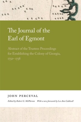 The Journal Of The Earl Of Egmont: Abstract Of The Trustees Proceedings For...