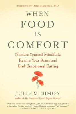 When Food Is Comfort: Nurture Yourself Mindfully, Rewire Your Brain, and End...