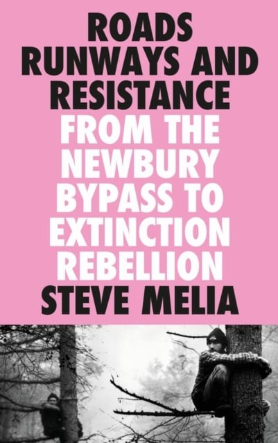 Roads, Runways and Resistance – From the Newbury Bypass to Extinction Rebellion