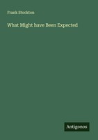 Frank Stockton | What Might Have Been Expected | Taschenbuch | Englisch (2025)
