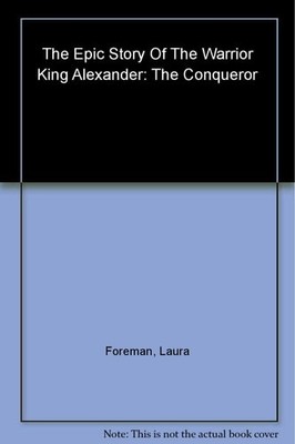 Alexander: The Conqueror: The Epic Story of the Warrior King by Eugene N. Borza,