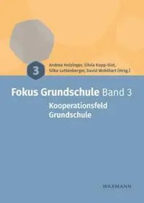 Fokus Grundschule Band 3 Kooperationsfeld Grundschule Andrea Holzinger (u. a.)