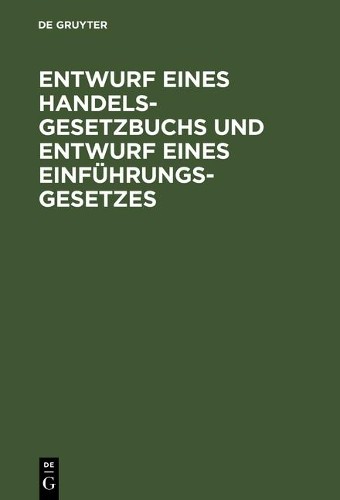 Entwurf eines Handelsgesetzbuchs und Entwurf eines Einführungsgesetze (Hardback)