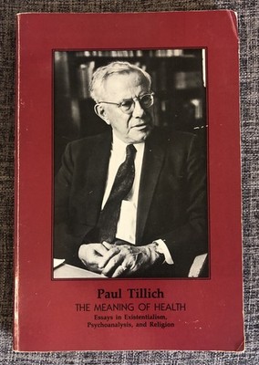 THE MEANING OF HEALTH: ESSAYS IN EXISTENTIALISM, By Paul Tillich & Perry Lefevre