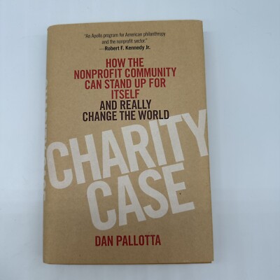 Charity Case Dan Pallotta how nonprofit community can stand up & change the Wrld