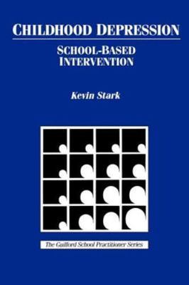Childhood Depression: School-Based Intervention by Kevin D. Stark
