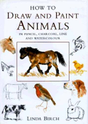 How to Draw and Paint Animals in Pencil, Charcoal, Line and Watercolour by Birch