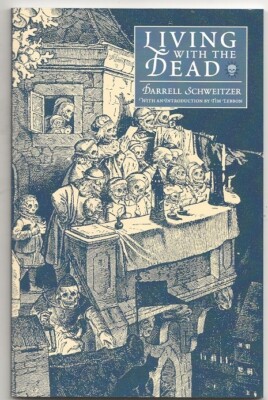 DARRELL SCHWEITZER Living with the Dead. Jason Van Hollander. Trade pb. SIGNED