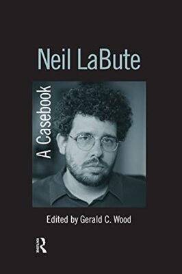 Neil LaBute: A Casebook by Gerald C. Wood (Paperback, 2015)