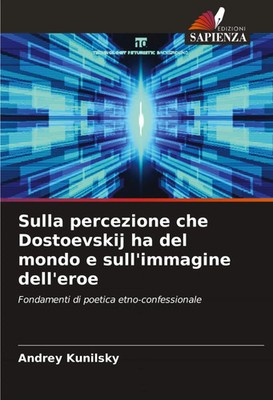 Andrey Kunilsky | Sulla percezione che Dostoevskij ha del mondo e...